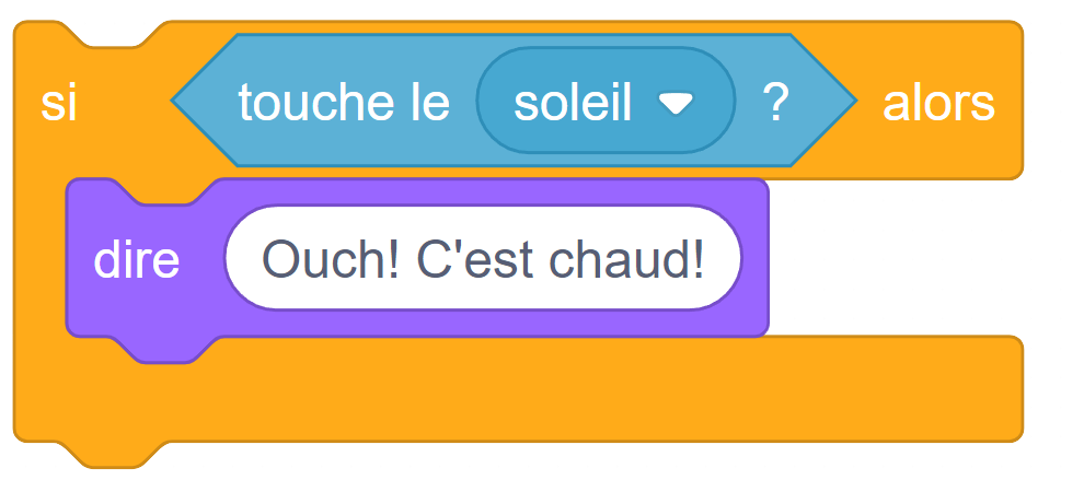 Bloc de codage :Bloc de contrôle : si « touche le soleil? » alors.Bloc d’apparence dire « ouch «1 c’est chaud!.