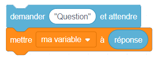 Bloc capteur : demander « question » et attendre. Bloc de variable : mettre « ma variable » à réponse. 